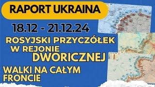 Raport Ukraina, Rosyjski przyczółek w rejonie Dworicznej, Walki na całym froncie, 18.12 - 22.12.24