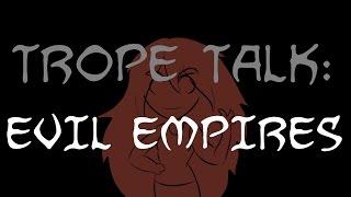 Trope Talk: Evil Empires