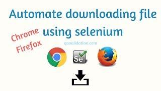 Automate downloading file in Chrome & Firefox using Selenium