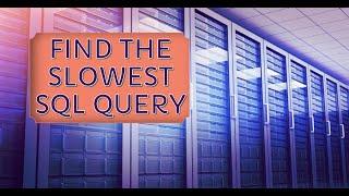 Finding the Slowest SQL Query in Your Application