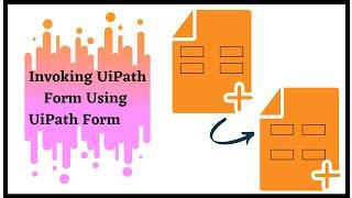 Invoking UiPath Form Using UiPath Form