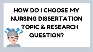 How do I Choose My Nursing Dissertation Topic and Research Question? Tips for Nursing Students