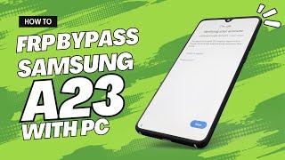 Samsung A23 FRP Google Account Bypass With Computer | FRP Unlock 2025