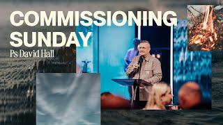 Commissioning Sunday • Ps David Hall • Church Online: 9 February 2025