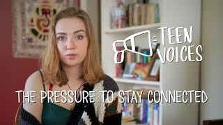 Teen Voices: The Pressure to Stay Connected