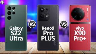 Oppo Reno 9 Pro+ VS Vivo X90 Pro Plus VS Samsung S22 Ultra