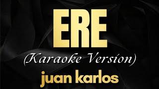 ERE - Karaoke with Lyrics | juan karlos