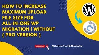 How To Increase Maximum Upload File Size for All-In-One WP Migration | Without ( PRO version )