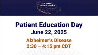 SNMMI 2025 Patient Education Day – Alzheimer's Disease (livestreaming 6/22/25 at 2:30-4:15 pm CDT)
