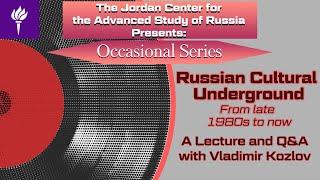 A Lecture and Q&A with Vladimir Kozlov: "Russian Cultural Underground: From Late 1980s to Now"