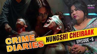 CRIME DIARIES - Episode 6 (NUNGSHI CHEIRAAK) | Manipur Crime Wari with ROBITA LEIMA