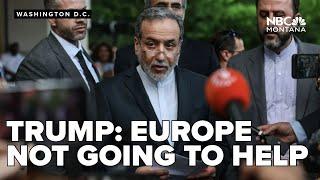Europe is not going to help with the Israel Iran conflict, says Trump