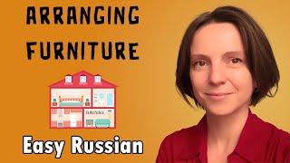 Arranging furniture. Slow Russian for Beginners. Comprehensible Input