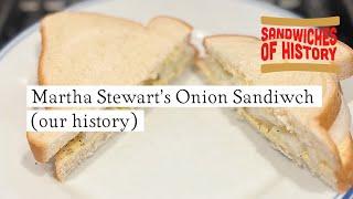 Martha Stewart’s Onion Sandwich Sandwich (our history) on Sandwiches of History