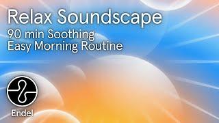 Sleep Relax: 90 min Soothing Morning Routine to Help You Focus, Concentrate & Study | @EndelSound