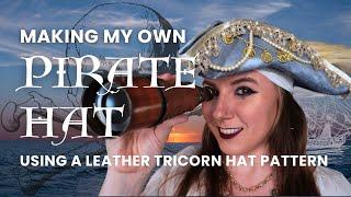 DIY Leather Tricorn Hat - Making My Own Pirate Hat Using a Pattern and Tutorial, with Embellishments