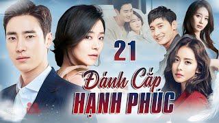 [Phim Hàn Quốc] ĐÁNH CẮP HẠNH PHÚC - Tập 21 [Thuyết Minh] Full Bộ Phim Tâm Lý Tình Cảm Hay Nhất 2025