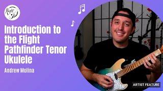 Introduction to the Flight Pathfinder Tenor Ukulele by Andrew Molina