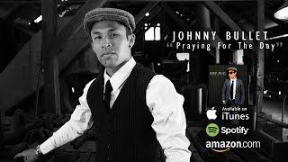 Johnny Bullet  - "Praying For The Day"