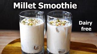 Millet Smoothie Recipe - No Sugar, No Dairy, Super Tasty! 