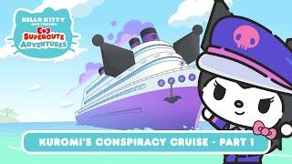 Kuromi’s Conspiracy Cruise (Part 1) | Hello Kitty and Friends Supercute Adventures S7 EP13