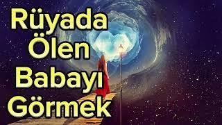 Rüyada Ölen Babayı Görmek: Anlamları ve Tabirleri