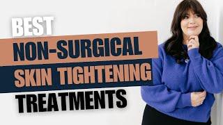 Rating Non Surgical Skin Tightening Treatments - Which Is The Best?