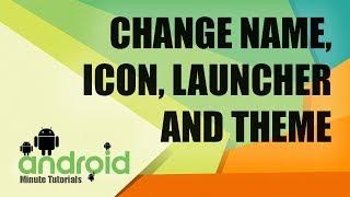 Android Studio Manifest - Change name, icon, theme and launcher activity!