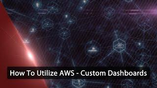 How To Utilize AWS - Custom Dashboards