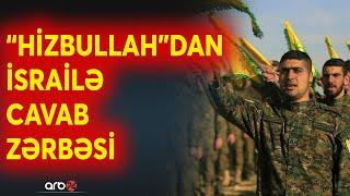 "Hizbullah"dan İsrailə hücum: Tel-Əviv gözlənilməz nöqtədən zərbə aldı