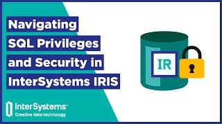 Navigating SQL Privileges and Security in InterSystems IRIS