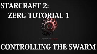 Starcraft 2: Beginner Guides - Zerg Tutorial 1 (Controlling the Swarm Basics)