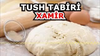 xamir tush tabiri - Tushda xamir ko`rsa nimani bildiradi - Тушда Хамир курса