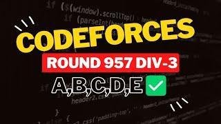 Codeforces Round 957 (Div. 3) || Editorial for Problem A,B,C,D,E