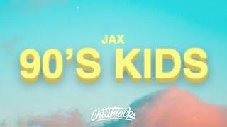 Jax - 90s Kids (Lyrics)