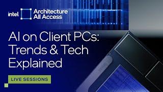 Architecture All Access: Live at Lunar Lake ITT: AI on Client PCs: Trends & Tech Explained