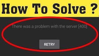 How to Fix Youtube Error There Was a Problem with the Network 400 in Android