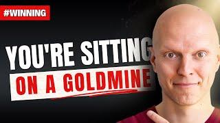 You're Sitting on a Goldmine