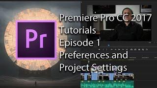 E1 - Preferences and Project Settings - Adobe Premiere Pro CC 2017