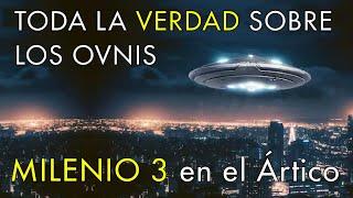 OVNIS al Descubierto - Milenio 3 en el Ártico