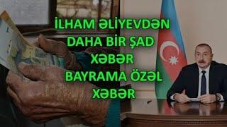 İlham Əliyevdən Daha bir şad xəbər bayrama Özəl xəbər SON DƏQİQƏ XƏBƏRLƏR.