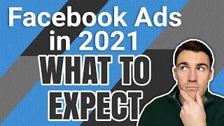 Facebook Ads in 2021 - What To Expect