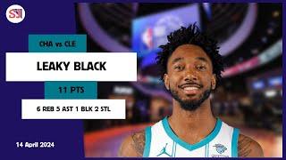 LEAKY BLACK 11 PTS 6 REB 5 AST 1 BLK 2 STL | vs CLE 14 Apr 23-24 CHA Player Highlights