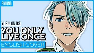 Yuri!!! on Ice ED - You Only Live Once (ENGLISH) ver. Kuraiinu