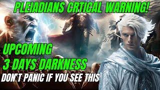 Pleiadians Shocking Message about Coming 3 Days of Darkness | Ascension Souls