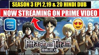 Attack On Titan Season 3 Episode 2,19 & 20 Hindi Dub All Episodes NOW Streaming On PRIME VIDEO !!