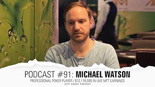 Podcast #91: Michael Watson / Professional Poker Player / $12,118,595 in live MTT earnings