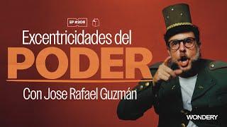 Excentricidades del poder con Jose Rafael Guzmán | 208