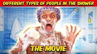 Different types of People in the Shower | The Movie