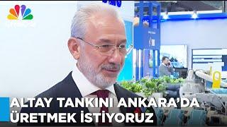 Fuat Tosyalı: Gelecek Senenin Bu Aylarında Fabrika Bitince Altay Tankları Üretilip Çıkacak